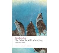 The Call of the Wild, White Fang, and Other Stories: (Oxford World's Classics)