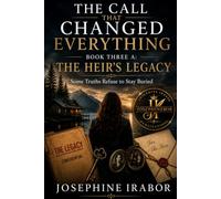 THE CALL THAT CHANGED EVERYTHING BOOK THREE A: THE HEIR'S LEGACY: Some Truths Refuse to Stay Buried