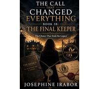 THE CALL THAT CHANGED EVERYTHING BOOK THREE B THE FINAL KEEPER: The Choice That Ends the Legacy