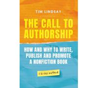 The Call to Authorship: How and why to write, publish and promote a nonfiction book