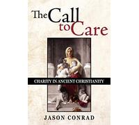 The Call To Care: Charity in Ancient Christianity