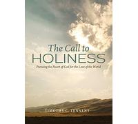 The Call to Holiness: Pursuing the Heart of God for the Love of the World