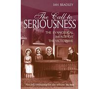 The Call to Seriousness: The Evangelical Impact on the Victorians by Ian C. Bradley (2006-11-17)