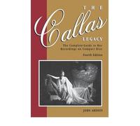 [(The Callas Legacy: The Complete Guide to Her Recordings on Compact Discs )] [Author: John Ardoin] [Apr-2003]