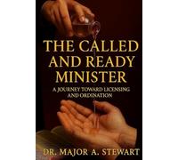 THE CALLED AND READY MINISTER: A Journey Toward Licensing and Ordination