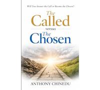 THE CALLED versus THE CHOSEN: Will You Answer the Call or Become the Chosen?