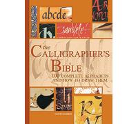 The Calligrapher's Bible: 100 Complete Alphabets and How to Draw Them