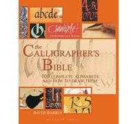 The Calligrapher's Bible: 100 Complete Alphabets and How to Draw Them
