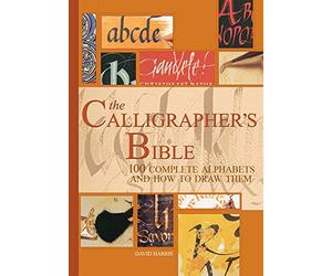 The Calligrapher's Bible: 100 Complete Alphabets and How to Draw Them