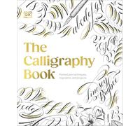 The Calligraphy Book : Pointed Pen Techniques, Inspiration, and Projects