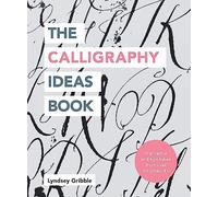 The Calligraphy Ideas Book: Inspiration and Tips Taken From Over 80 Artworks (Craft Ideas)