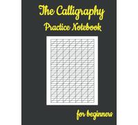 The Calligraphy Practice Notebook For Beginners: 100 Sheet Pages, Calligraphy Practice Paper And Workbook For Lettering Artist