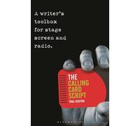 The Calling Card Script: A writer's toolbox for screen, stage and radio