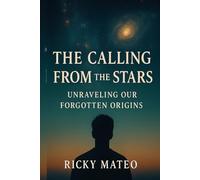 The Calling from the Stars Unraveling Our Forgotten Origins