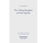 The Calling Metaphor in Paul's Epistles: A Study of Paul's καλέω-Terminology in Light of Cognitive Metaphor Theory (Wissenschaftliche Untersuchungen zum Neuen Testament 2. Reihe)