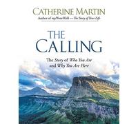 The Calling: The Story of Who You Are and Why You Are Here