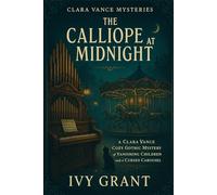The Calliope at Midnight: A Clara Vance Cozy Gothic Mystery of Vanishing Children and a Cursed Carousel (Clara Vance Mysteries)