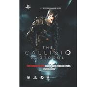 The Callisto Protocol: The Complete Guide: Walkthrough, Tips and Tricks, strategy guide
