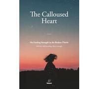 The Calloused Heart: On Finding Strength in the Broken Places