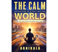 THE CALM ADVANTAGE IN A FAST-MOVING WORLD: Clear mind, clean moves, zero drama, every single day!