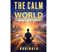 THE CALM ADVANTAGE IN A FAST-MOVING WORLD: Official Workbook & Companion Manual