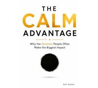 The Calm Advantage: What if being quiet isn't a weakness-but an advantage?
