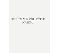 The Calm and Collected Journal: A simple space for daily reflection, honest thoughts and quiet clarity.