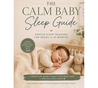 The Calm Baby Sleep Guide: Calm Routines, Better Sleep & Gentle Sleep Training for Babies and Toddlers