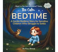 The Calm Bedtime: A Gentle Bedtime Story for Kids Ages 3-7 to Help with Sleep, Settling & Nighttime Anxiety (Mindfulness for Children) (Calm Adventures)
