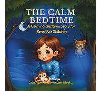 The Calm Bedtime: Luna Finds Her Still Lake: A Calming Bedtime Story for Sensitive Children, Big Feelings & Better Sleep: 1 (Calm Adventures with Luna)