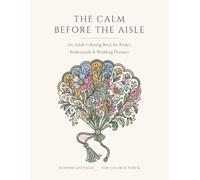 THE CALM BEFORE THE AISLE: An Adult Coloring Book for Brides, Bridesmaids and Wedding Planners