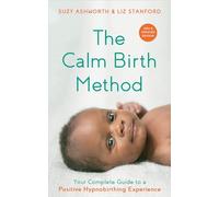 The Calm Birth Method (Revised Edition): Your Complete Guide to a Positive Hypnobirthing Experience