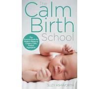 The Calm Birth Method: Your Complete Guide to a Positive Hypnobirthing Experience