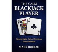 The Calm Blackjack Player: Simple Math, Better Decisions, Fewer Mistakes (The Calm Player Series)