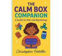 The Calm Box Companion: A Toolkit for Kids with Big Feelings