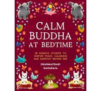 The Calm Buddha at Bedtime: 18 Mindful Stories to Inspire Peace, Calmness, and Empathy Before Bed