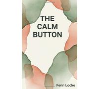 The Calm Button: Your 5-Minute Toolkit for Instant Peace, with a Tear-Out Emergency Calm Kit for Fast Anxiety Relief.