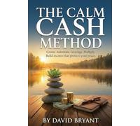 The Calm Cash Method: Make More. Stress Less. Build an Income Stack That Doesn’t Own You.