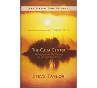 The Calm Center: Reflections and Meditations for Spiritual Awakening (An Eckhart Tolle Edition)