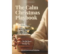 The Calm Christmas Playbook: Practical Scripts, Micro-Breaks & Budget Hacks for a Stress-Free Season - the Gift You’ll Actually Use. (Tailwind Life's Strategy Series)