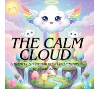 The Calm Cloud: A soothing storybook for ages 3-8 to help children stay calm, kind, and confident.A Gentle Poem About Feelings, Mindfulness, and Finding Peace for Kids