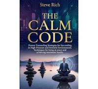 The Calm Code: Proven Transurfing Strategies for Succeeding in High-Pressure and Stressful Environments. Techniques for being at peace and achieving maximum results (Transurfing Books)