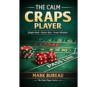 The Calm Craps Player: Simple Math, Better Bets, Fewer Mistakes: 3 (The Calm Player Series)