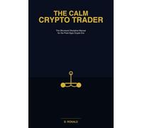 THE CALM CRYPTO TRADER: The Structural Discipline Manual for the Post-Hype Crypto Era (The Calm Trader Series)