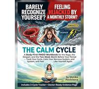 The Calm Cycle: A Body-First PMDD Workbook for the Rage, the Despair, and the Two-Week Storm Before Your Period - Track Your Cycle, Calm Your Nervous System, and Feel Like Yourself Again