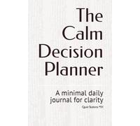 The Calm Decision Planner: A minimal daily journal for clarity