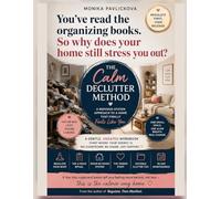 The Calm Declutter Method: Regulate, Then Release - A Nervous-System Workbook to Clear Your Home Without the Overwhelm
