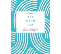 The Calm Fix : Gentle Exercises to Promote Inner Peace