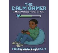 The calm gamer: A mental wellness journal for kids