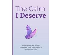 The Calm I Deserve: Anxiety Relief Daily Journal for Women | Find Peace, Quiet Overthinking & Reclaim Your Calm